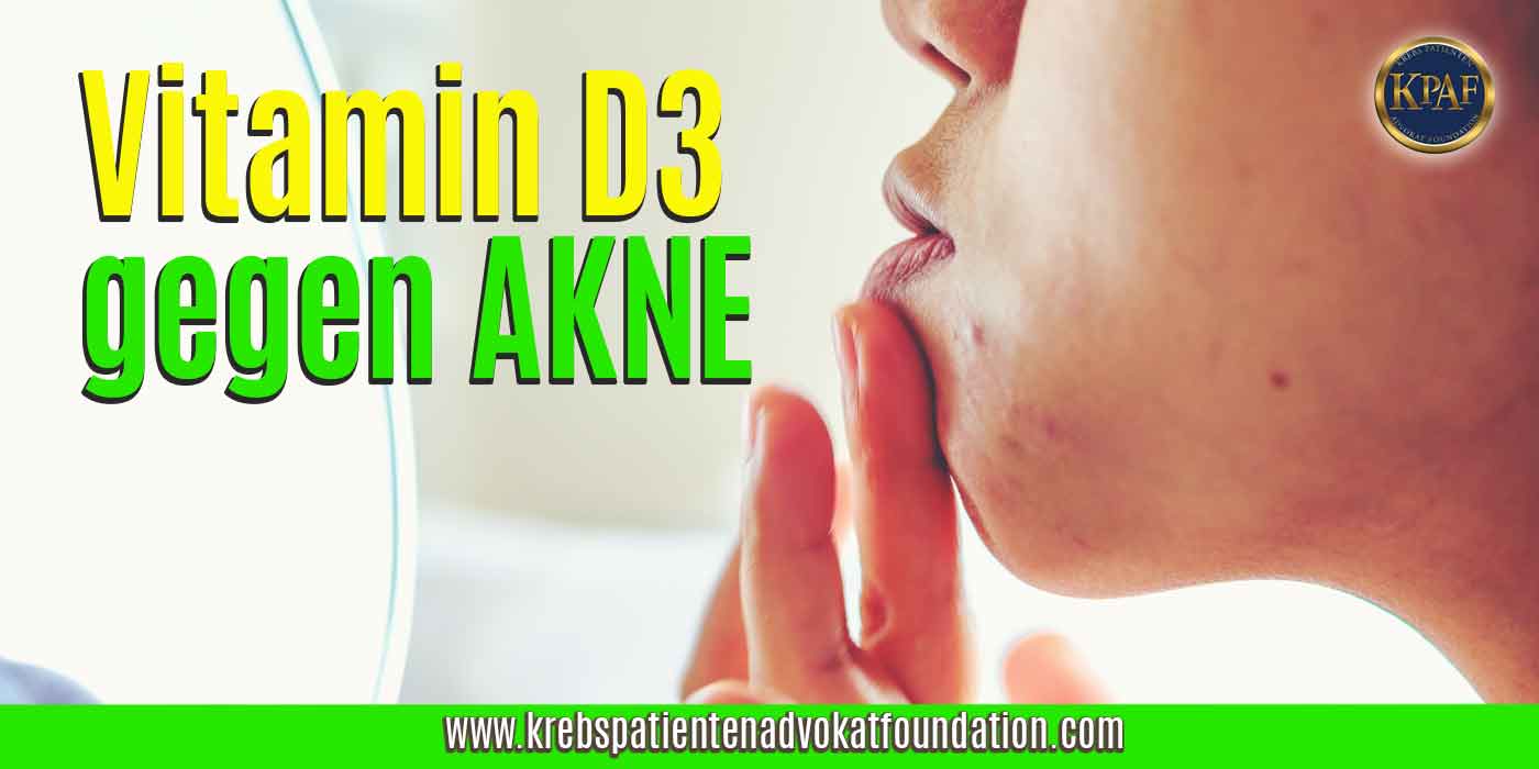 Vitamin D3 gegen Akne - Krebs Patienten Advokat Foundation® - KPAF® - krebspatientenadvokatfoundation.com
