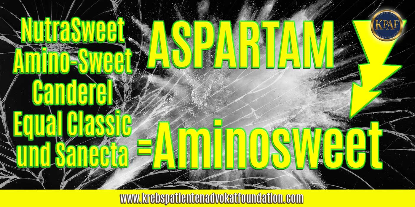 Aspartam = Aminosweet - Krebs Patienten Advokat Foundation® - KPAF® - krebspatientenadvokatfoundation.com